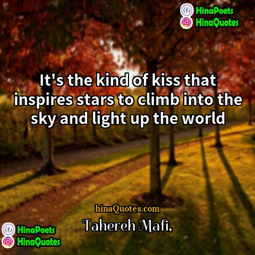 Tahereh Mafi Quotes | It's the kind of kiss that inspires